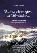 Bianca e le stagioni di Tzimberland. Una fiaba d'altri tempi-An stòrja andarn zaiten libro