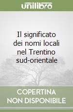 Il significato dei nomi locali nel Trentino sud-orientale libro