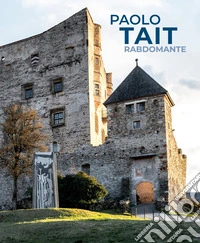 Paolo Tait. Rabdomante. Smalti, disegni e dipinti, sculture. Ediz. italiana e tedesca libro