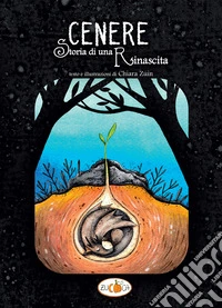 Cenere. Storia di una rinascita. Ediz. illustrata libro