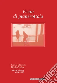 Vicini di pianerottolo. Premio letterario Biblioseba libro