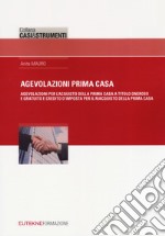 Agevolazione prima casa. Agevolazioni per l'acquisto della prima casa a titolo oneroso e gratuito e credito d'imposta per il riacquisto della prima casa libro