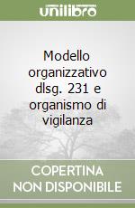 Modello organizzativo dlsg. 231 e organismo di vigilanza