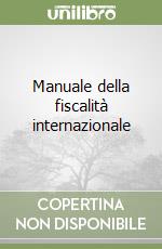 Manuale della fiscalità internazionale libro