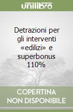 Detrazioni per gli interventi «edilizi» e superbonus 110% libro