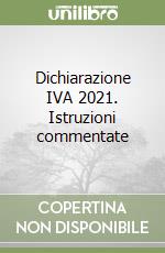 Dichiarazione IVA 2021. Istruzioni commentate libro