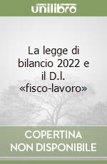 La legge di bilancio 2022 e il D.l. «fisco-lavoro» libro