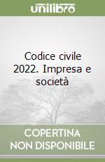 Codice civile 2022. Impresa e società libro