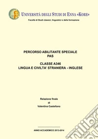 Tesi di laurea. Percorso abilitante speciale PAS. Classe A346. Lingua e civiltà straniera-inglese libro