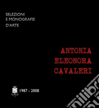 Antonia Cavaleri (1987-2008). Ediz. illustrata libro