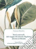 Storia naturale del viaggio di Antonio Pigafetta attorno al mondo-Natural history of Antonio Pigafetta's voyage around the world. Ediz. bilingue