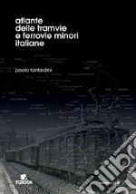 Atlante delle tramvie e ferrovie minori italiane libro