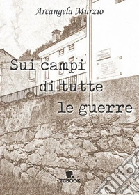 Sui campi di tutte le guerre libro