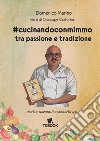 #cucinandoconmimmo. Tra passione e tradizione libro di Marino Domenico