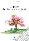 Il pino che faceva le ciliegie libro