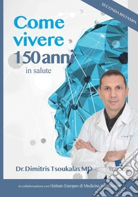 Come vivere 150 anni in salute. Nuova ediz. libro