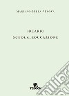 Ideario. Scuola, educazione libro di Della Vedova Mariano