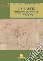 Le bastie. La guerra dei confini tra Padova e Venezia nel Pievado di Sacco 1372-1373