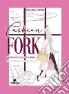 Fashion fork. Una forchetta salverà il mondo libro