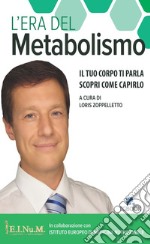 L'era del metabolismo. Il tuo corpo ti parla scopri come capirlo libro