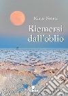 Riemersi dall'oblio libro di Novati Marco