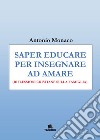 Saper educare per insegnare ad amare. Riflessioni cristiane sulla famiglia libro