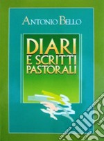 Diari e scritti pastorali. Scritti di Mons. Antonio Bello libro