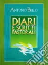 Diari e scritti pastorali. Scritti di Mons. Antonio Bello libro