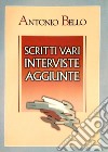 Scritti vari, interviste, aggiunte libro