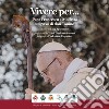 Vivere per... Papa Francesco a Molfetta sui passi di don Tonino libro