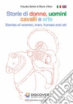 Storie di donne e uomini, cavalli e arte-Stories of women, men, horses and art. Ediz. illustrata libro