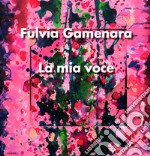 La mia voce. Fulvia Gamenara. Ediz. italiana e inglese