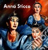 Anna Sticco. Ediz italiana e inglese. Ediz. illustrata libro