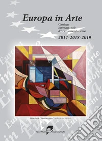 Europa in arte. Catalogo internazionale d'arte contemporanea (2017-2018-2019). Ediz. multilingue libro