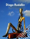 Diego Rudellin. Ediz. italiana e inglese libro