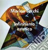 Infinitismo estetico. Marino Lecchi. Ediz. illustrata libro