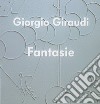 Giorgio Giraudi. Fantasie. Ediz. illustrata libro