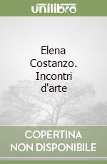Elena Costanzo. Incontri d'arte libro