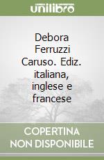 Debora Ferruzzi Caruso. Ediz. italiana, inglese e francese libro