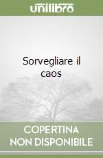 Sorvegliare il caos libro
