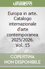Europa in arte. Catalogo internazionale d'arte contemporanea 2025/2026. Vol. 15 libro