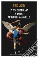 La vita quotidiana a Napoli ai tempi di Masaniello libro