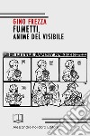 Fumetti, anime del visibile libro di Frezza Gino