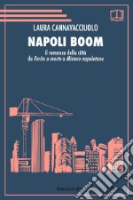 Napoli boom. Il romanzo della città da «Ferito a morte» a «Mistero napoletano»