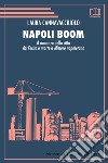 Napoli boom. Il romanzo della città da «Ferito a morte» a «Mistero napoletano» libro di Cannavacciuolo Laura