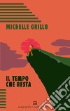 Il tempo che resta libro di Grillo Michelle