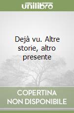 Dejà vu. Altre storie, altro presente