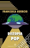 Distopia pop libro di Guercio Francesca