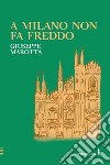 A Milano non fa freddo libro di Marotta Giuseppe