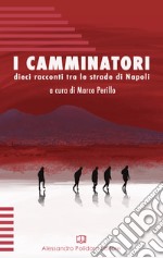 I camminatori. Dieci racconti tra le strade di Napoli libro